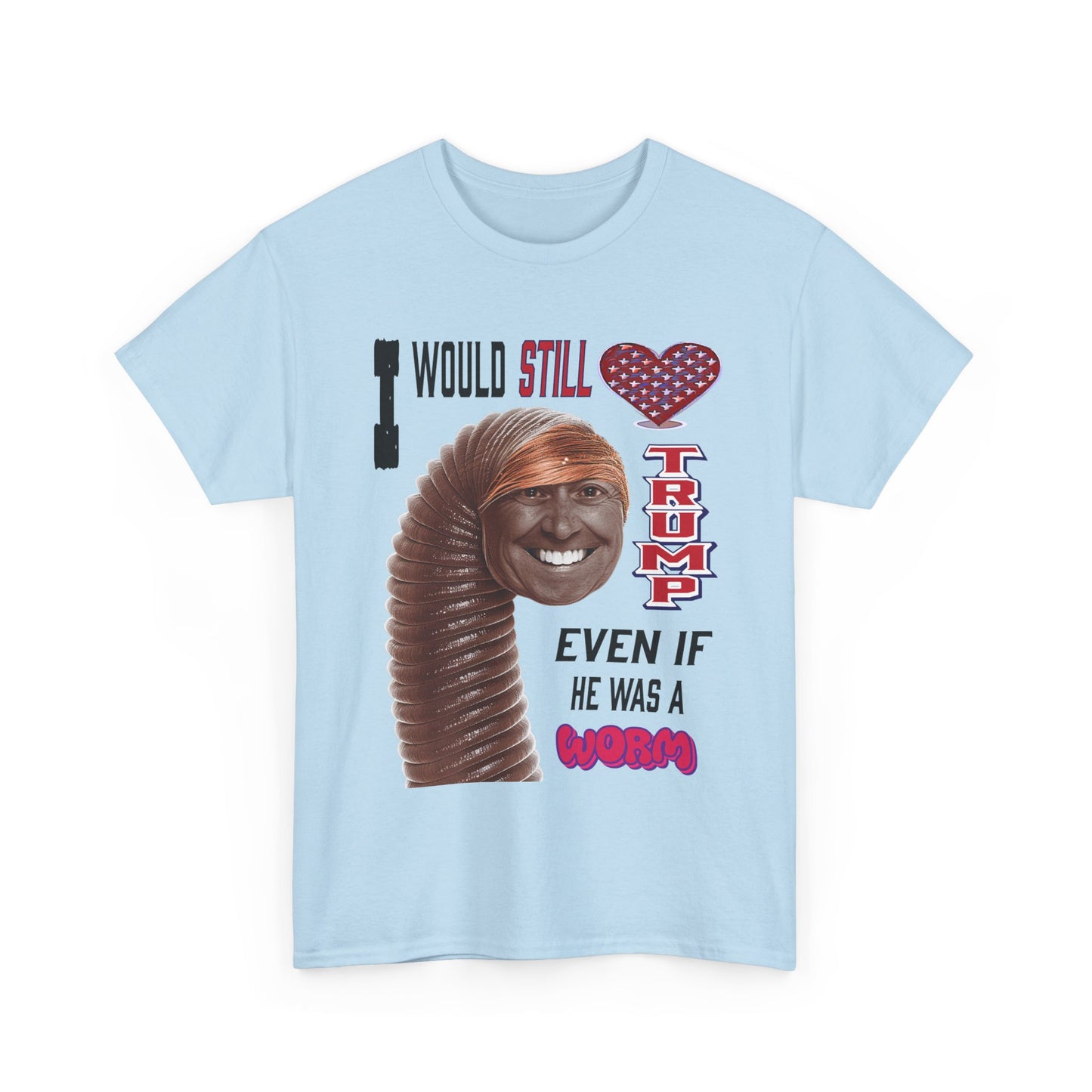 If Trump Were a Worm T-Shirt