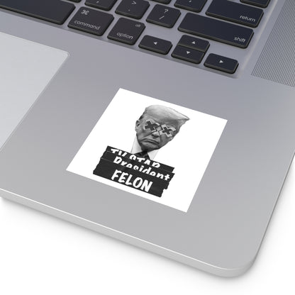 Trump is a Felon. Water Resistant Sticker