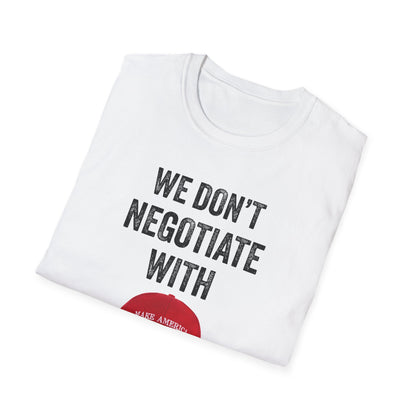 We Don't Negotiate with Terrorists MAGA T-Shirt