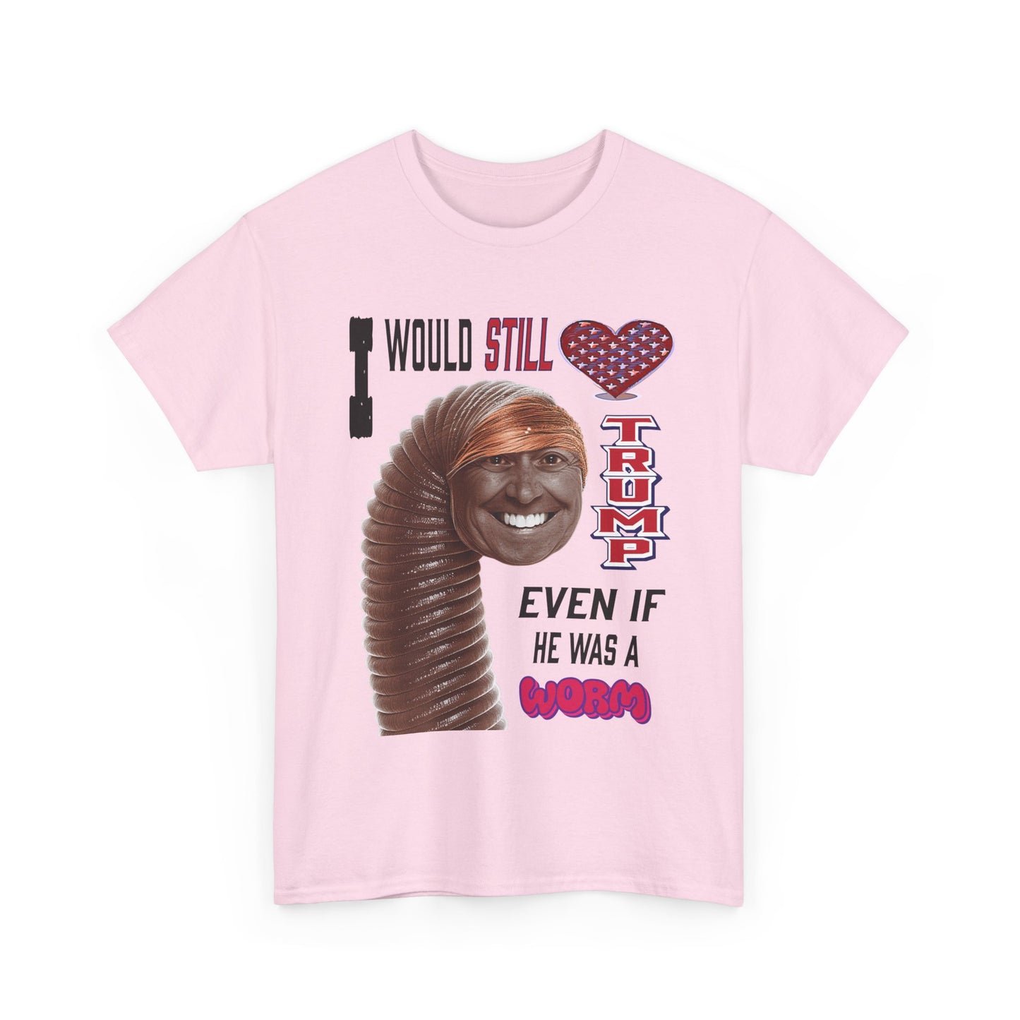 If Trump Were a Worm T-Shirt