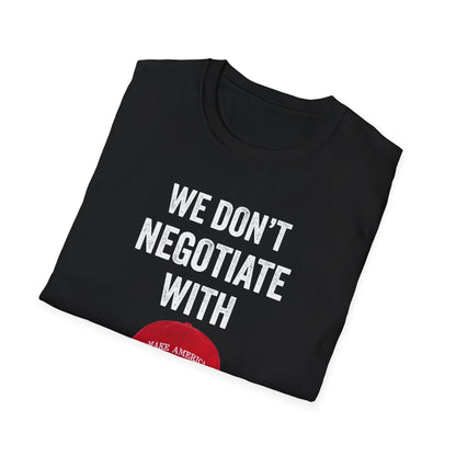 We Don't Negotiate with Terrorists MAGA T-Shirt