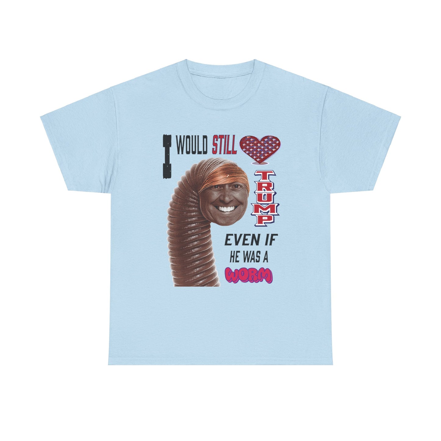 If Trump Were a Worm T-Shirt