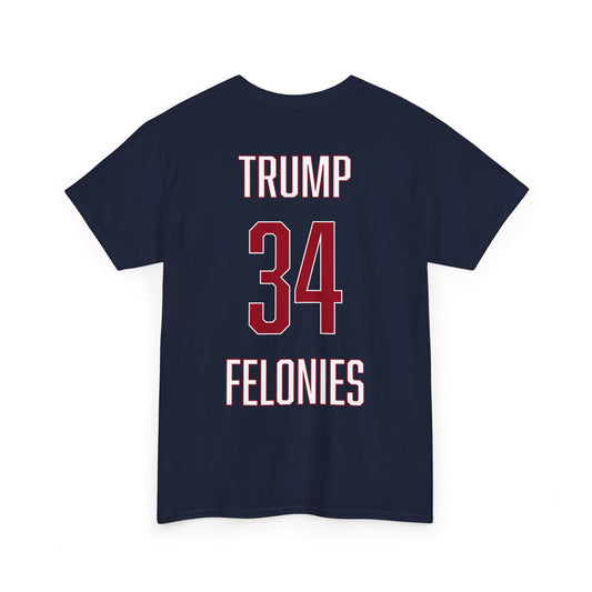 Trump 34 Felonies T-Shirt