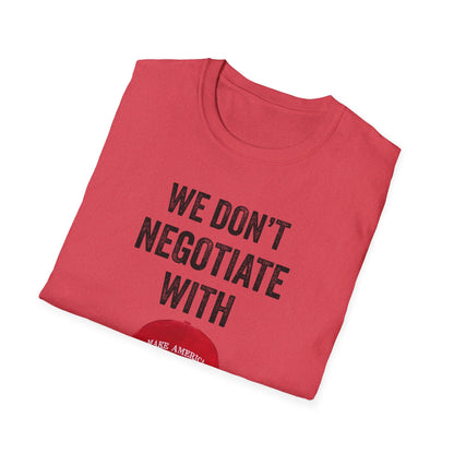 We Don't Negotiate with Terrorists MAGA T-Shirt