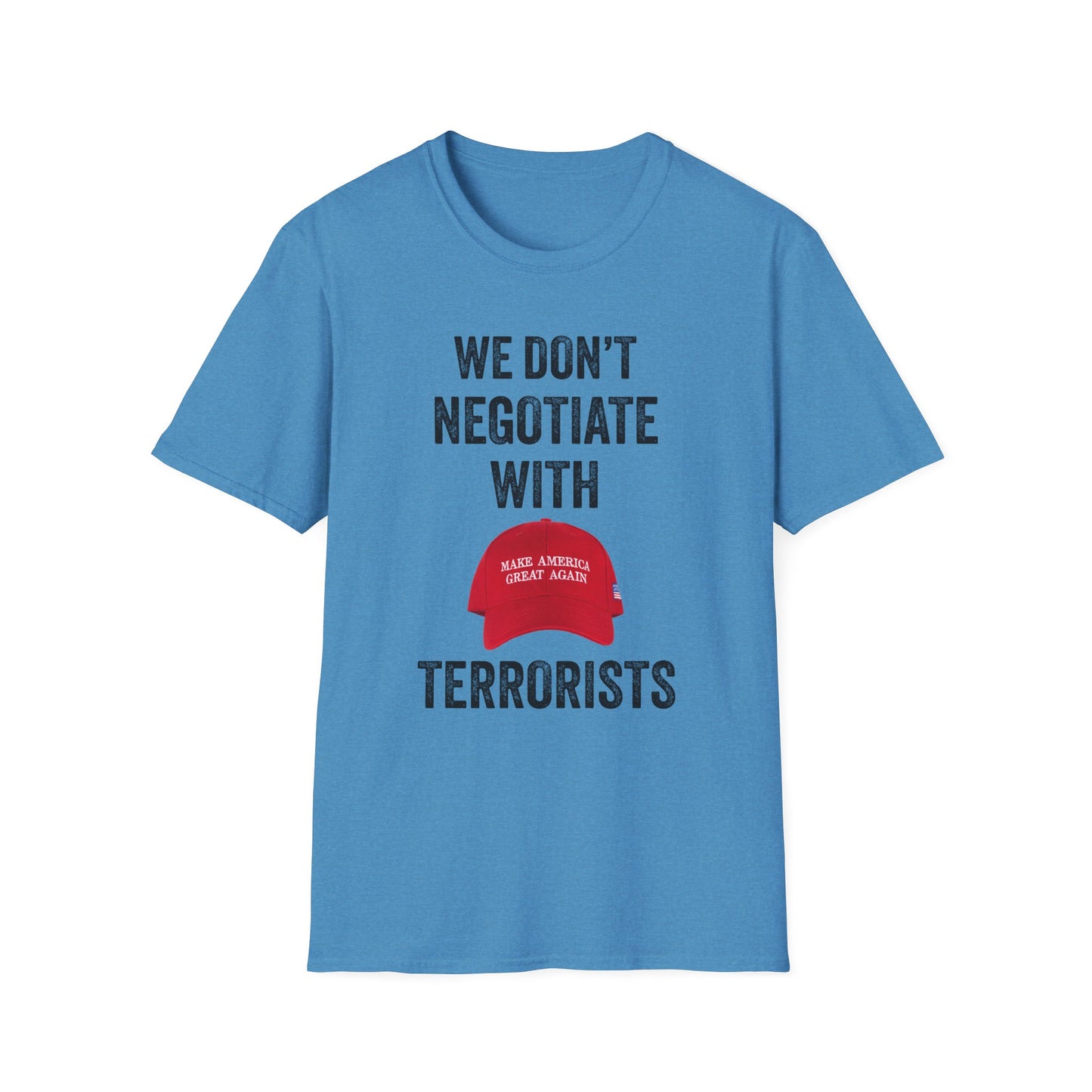 We Don't Negotiate with Terrorists MAGA T-Shirt