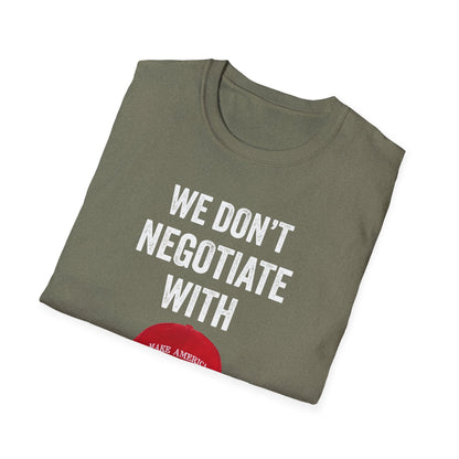 We Don't Negotiate with Terrorists MAGA T-Shirt