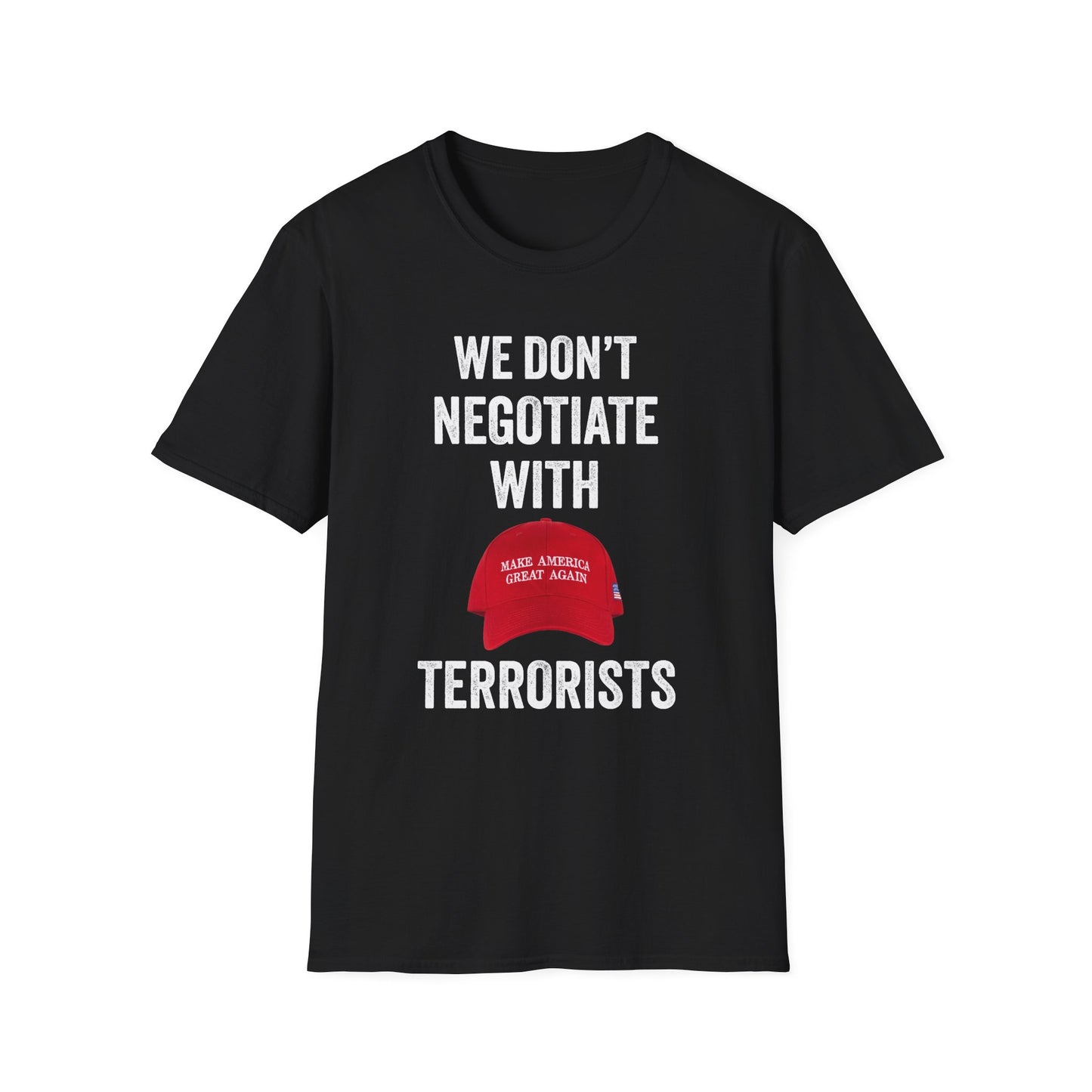 We Don't Negotiate with Terrorists MAGA T-Shirt