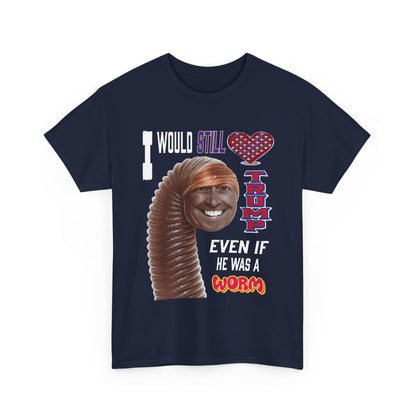 If Trump Were a Worm T-Shirt