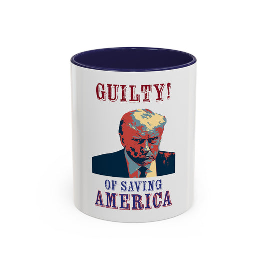 TRUMP IS GUILTY OF SAVING AMERICA - COFFEE MUG