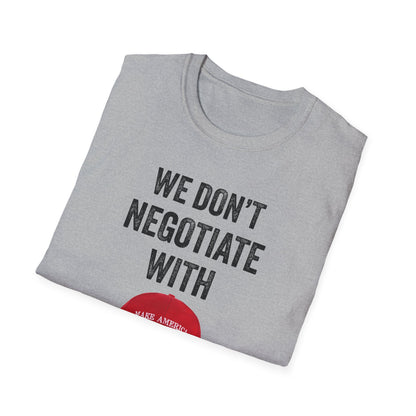 We Don't Negotiate with Terrorists MAGA T-Shirt